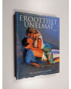 Kirjailijan Andrew Stanway käytetty kirja Eroottiset unelmat : seksuaalifantasioiden ymmärtäminen ja rikastuttaminen