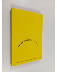 Kirjailijan Eric G. Wilson käytetty kirja Against happiness : in praise of melancholy