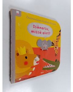 Kirjailijan Xavier Deneux käytetty kirja Isänorsu, missä olet?