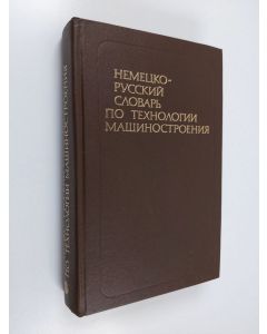 käytetty kirja Nemecko-russkij slovar' po tehnologii mašinostroeniâ : okolo 24 000 terminov = Deutsch-Russisches Wörterbuch der Technologie des Maschinenbauses mit etwa 24 000 Fachbegriffen