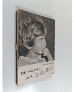 Kirjailijan Peter Schneider käytetty kirja Kun pikkulapsesi alkaa änkyttää