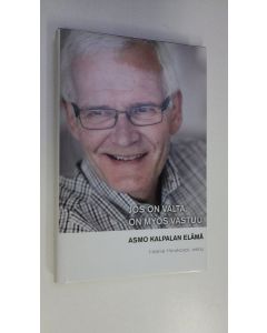 Kirjailijan Helinä Hirvikorpi käytetty kirja Jos on valta, on myös vastuu : Asmo Kalpalan elämä