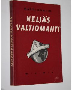 Kirjailijan Matti Kontio käytetty kirja Neljäs valtiomahti : suurvaltain sanomalehdistön nousu poliittiseksi valtatekijäksi