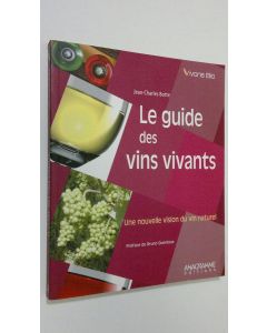 Kirjailijan Jean-Charles Botte käytetty kirja Le guide des vins vivants : une nouvelle vision du vin naturel (ERINOMAINEN)