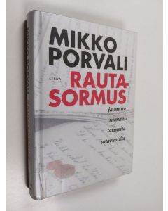 Kirjailijan Mikko Porvali käytetty kirja Rautasormus ja muita rakkaustarinoita sotavuosilta