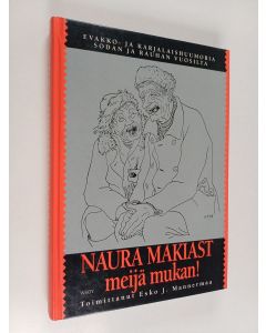 Tekijän Esko J. Mannermaa  käytetty kirja Naura makiast meijä mukan! : evakko- ja karjalaishuumoria sodan ja rauhan vuosilta