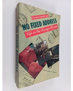 Kirjailijan Christine Hantel-Fraser käytetty kirja No fixed address : Life in the foreign service