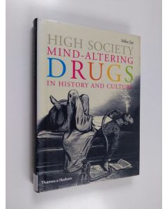 Kirjailijan Mike Jay käytetty kirja High society : mind-altering drugs in history and culture