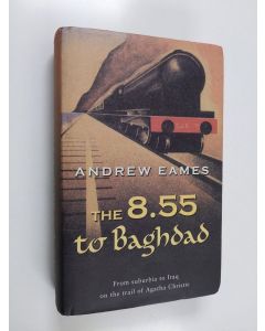 Kirjailijan Andrew Eames käytetty kirja The 8.55 to Baghdad