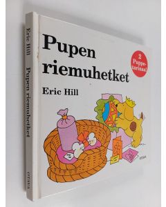 Kirjailijan Eric Hill käytetty kirja Pupen riemuhetket : Puppe yökylässä ; Pupen syntymäpäivät