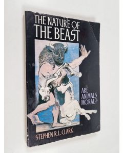 Kirjailijan Stephen R. L. Clark käytetty kirja The nature of the beast : are animals moral?