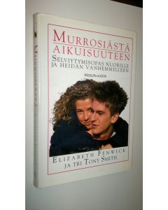 Kirjailijan Elizabeth Fenwick käytetty kirja Murrosiästä aikuisuuteen : selviytymisopas nuorille ja heidän vanhemmilleen