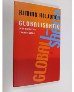 Kirjailijan Kimmo Kiljunen käytetty kirja Globalisaatio ja demokratian itsepuolustus (ERINOMAINEN)