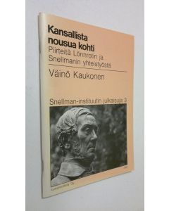 Kirjailijan Väinö Kaukonen käytetty teos Kansallista nousua kohti : piirteitä Lönnrotin ja Snellmanin yhteistyöstä