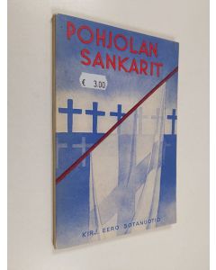 Kirjailijan Eero Sotanuotio käytetty kirja Pohjolan sankarit : runokokoelma valtakuntamme sodasta v 1939-1940 : omistettu 1939-40 sodassakaatuneiden veljieni ja aseveljieni muistolle