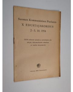 käytetty teos Suomen kommunistisen puolueen 10. edustajakokous 2.-5.10.1954 : SKP:n tehtävät taistelussa tuötätekevien elinehtojen, kansanvaltaisten oikeuksien ja rauhan turvaamiseksi