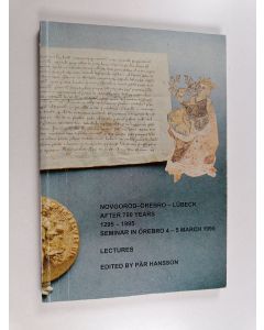 Kirjailijan Pär Hansson käytetty kirja Novgorod - Örebro - Lübeck after 700 years : seminar in Örebro 4-5 March 1995. Lectures