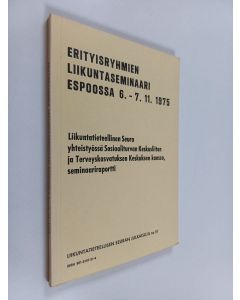 käytetty kirja Erityisryhmien liikuntaseminaari Espoossa 6.-7.11.1975 : Liikuntatieteellinen seura yhteistyössä Sosiaaliturvan keskusliiton ja Terveyskasvatuksen keskuksen kanssa, seminaariraportti