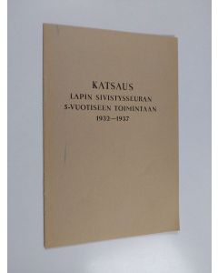 käytetty teos Katsaus Lapin sivistysseuran 5-vuotiseen toimintaan 1932-1937