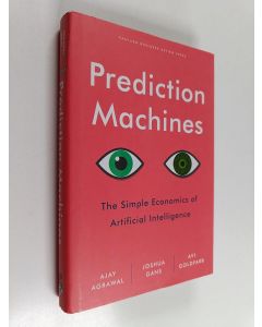 Kirjailijan Ajay Agrawal käytetty kirja Prediction machines : the simple economics of artificial intelligence