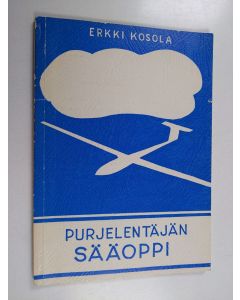 Kirjailijan Erkki Kosola käytetty kirja Purjelentäjän sääoppi