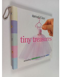 käytetty teos Tiny Treasures - Amazing Miniatures You Can Make!