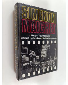 Kirjailijan Georges Simenon käytetty kirja Maigret New Yorkissa ; Maigret Hollannissa ; Maigret matkustaa : komisario Maigretn tutkimuksia