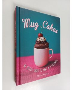 Kirjailijan Mima Sinclair käytetty kirja Mug Cakes - 40 Speedy Cakes to Make in a Microwave