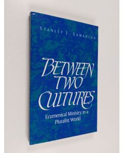 Kirjailijan S. J. Samartha käytetty kirja Between two cultures : ecumenical ministry in a pluralist world