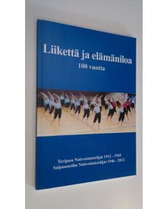 Tekijän Anna ym. Nieminen  käytetty kirja Liikettä ja elämäniloa 100 vuotta : Terijoen Naisvoimistelijat 1912-1945, Salpausselän Naisvoimistelijat 1946-2012