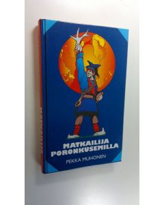 Kirjailijan Pekka Muhonen käytetty kirja Matkailija poronkusemilla