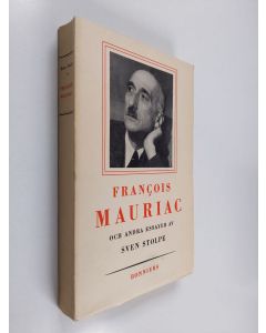 Kirjailijan Sven Stolpe käytetty kirja Francois Mauriac : och andra essayer