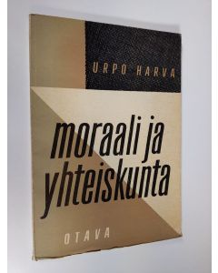 Kirjailijan Urpo Harva käytetty kirja Moraali ja yhteiskunta : tutkimus sosiologisesta etiikasta