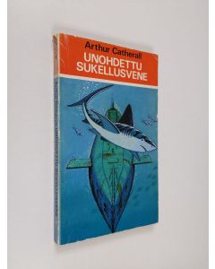 Kirjailijan Arthur Catherall käytetty kirja Unohdettu sukellusvene