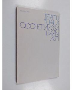 Kirjailijan Terttu Tupala käytetty kirja Odotettavissa iltaan asti