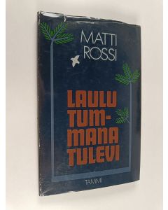 Kirjailijan Matti Rossi käytetty kirja Laulu tummana tulevi : runoja