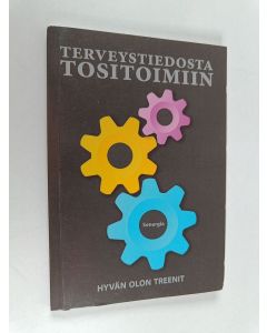 Kirjailijan Seija Sihvola käytetty kirja Terveystiedosta tositoimiin : hyvän olon treenit / Seija Sihvola