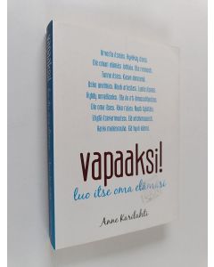 Kirjailijan Anne Karilahti käytetty kirja Vapaaksi! : luo itse oma elämäsi