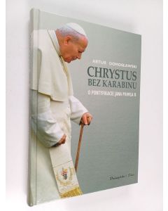 Kirjailijan Artur Domosławski käytetty kirja Chrystus bez karabinu - o pontyfikacie Jana Pawła II