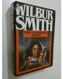 Kirjailijan Wilbur Smith käytetty kirja Vihan ja rakkaudne perintö