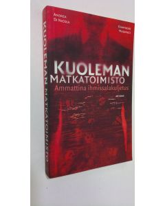 Kirjailijan Andrea Di Nicola käytetty kirja Kuoleman matkatoimisto : ammattina ihmissalakuljetus