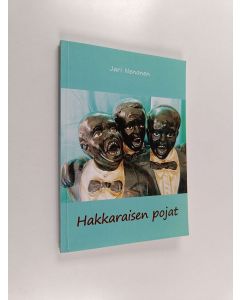 Kirjailijan Jari Nenonen käytetty kirja Hakkaraisen pojat : ... ja muita suomalaisia