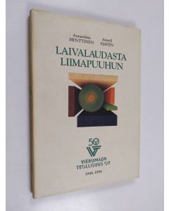 Kirjailijan Annastiina Henttinen & Anneli Haven käytetty kirja Laivalaudasta liimapuuhun : Vierumäen teollisuus oy 50 v. 1946-1996