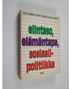 Kirjailijan Antti Karisto & Pentti Takala ym. käytetty kirja Elintaso, elämäntapa, sosiaalipolitiikka : aineistoa suomalaisen yhteiskunnan muutoksesta