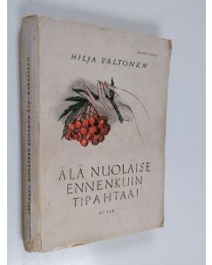 Kirjailijan Hilja Valtonen käytetty kirja Älä nuolaise ennenkuin tipahtaa