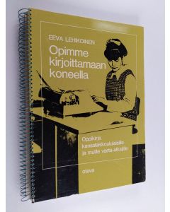 Kirjailijan Eeva Lehikoinen käytetty teos Opimme kirjoittamaan koneella : Oppikirja kansalaiskoululaisille ja muille vasta-alkajille : Vakionäppäimistö (Kansainvälinen näppäimistö)