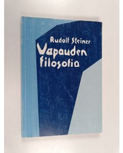 Kirjailijan Rudolf Steiner käytetty kirja Vapauden filosofia : modernin maailmankatsomuksen luonnos