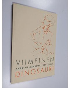 Tekijän Raija ym. Majamaa  käytetty kirja Viimeinen dinosauri : Aaro Hellaakoski 1893-1952 : näyttelyjulkaisu