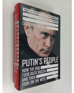 Kirjailijan Catherine Belton käytetty kirja Putin's people : how the KGB took back Russia and then took on the west