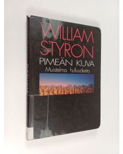 Kirjailijan William Styron käytetty kirja Pimeän kuva : muistelma hulluudesta